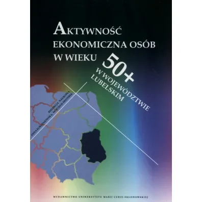 Aktywno�� ekonomiczna os�b w wieku 50+ w wojew�dztwie lubelskim