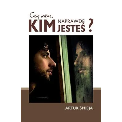 Czy wiesz, kim naprawd� jeste�? - Artur �mieja