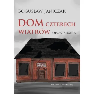 Dom czterech wiatr�w. Opowiadania - Bogus�aw  Janiczak