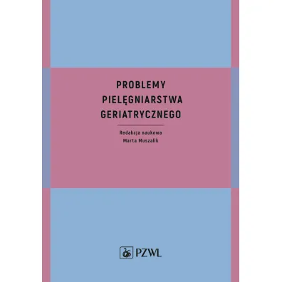 Problemy piel�gniarstwa geriatrycznego - Marta Muszalik