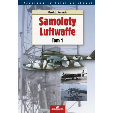 Samoloty Luftwaffe. Tom 1 - Marek J. Murawski