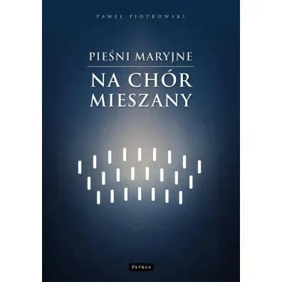 Pie�ni maryjne na ch�r mieszany - Pawe� Piotrowski