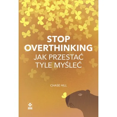 Stop overthinking Jak przesta� tyle my�le� - Chase Hill