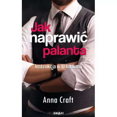 Jak naprawi� palanta. Instrukcja w dziesi�ciu krokach - Anna Craft