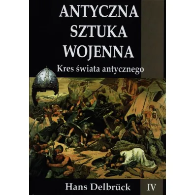 Kres �wiata antycznego. Antyczna sztuka wojenna. Tom 4 - Hans Delbruck