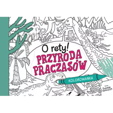 O rety! Przyroda praczas�w. Kolorowanka - Tomasz Samojlik