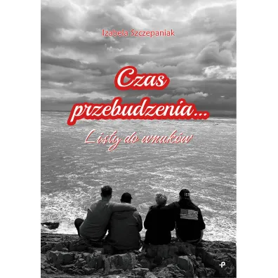 Czas przebudzenia... Listy do wnuk�w - Izabela  Szczepaniak