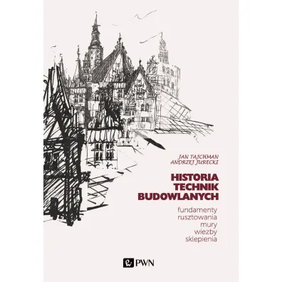 Historia Technik Budowlanych.. Fundamenty, rusztowania, mury, wi�by, sklepienia - Andrzej  Jurecki, Jan  Tajchman