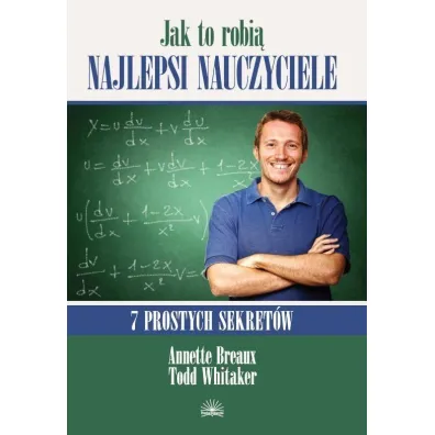 Jak to robi� najlepsi naucz.7 prostych sekret�w - Whitaker Todd, Annette Breaux