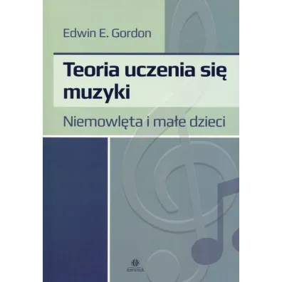 Teoria uczenia si� muzyki. Niemowl�ta i ma�e dzieci - Edwin E. Gordon