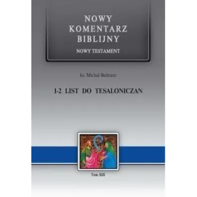 Nowy komentarz biblijny. Nowy Testament. 1-2 List do Tesaloniczan - Micha�a Bednarza