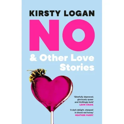 No & Other Love Stories - Kirsty Logan