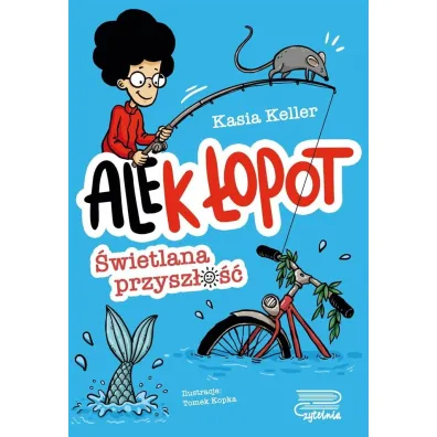 �wietlana przysz�o��. Ale(k) �opot. Tom 1 - Kasia  Keller