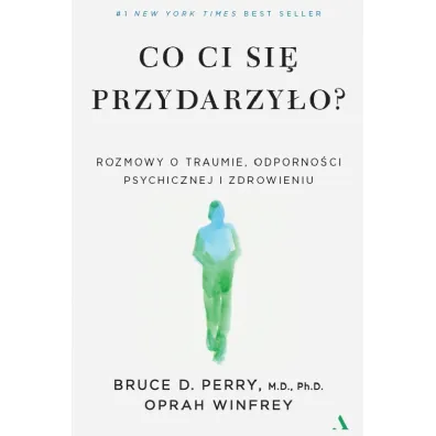 Co ci si� przydarzy�o? Rozmowy o traumie, odporno�ci psychicznej i zdrowieniu - Oprah Winfrey, Bruce D. Perry
