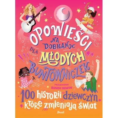 Opowie�ci na dobranoc dla m�odych buntowniczek. 100 historii dziewczyn, kt�re zmieniaj� �wiat