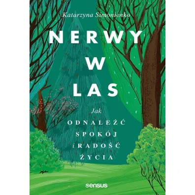 Nerwy w las. Jak odnale�� spok�j i rado�� �ycia - Katarzyna Simonienko