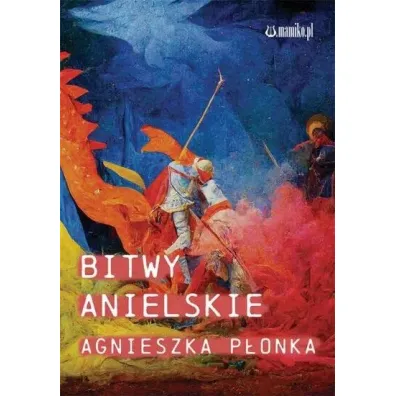 Bitwy Anielskie - Agnieszka P�onka