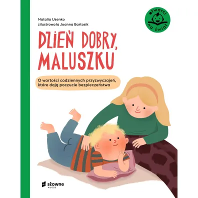 Dzień dobry, maluszku. O wartości codziennych przyzwyczajeń, które dają poczucie bezpieczeństwa Dzień dobry, maluszku. O wartości codziennych przyzwyczajeń, które dają poczucie bezpieczeństwa