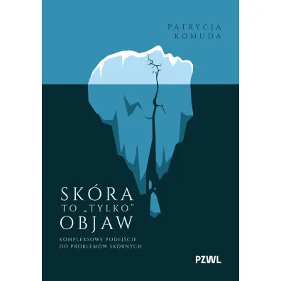 Sk�ra to „,tylko“, objaw. Kompleksowe podej�cie do problem�w sk�rnych - Patrycja  Komuda