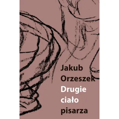 Drugie cia�o pisarza Eseje o Brunonie Schulzu - Jakub Orzeszek