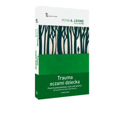 Trauma oczami dziecka. Powr�t powszedniego cudu uzdrowienia od narodzin do czasu dojrzewania