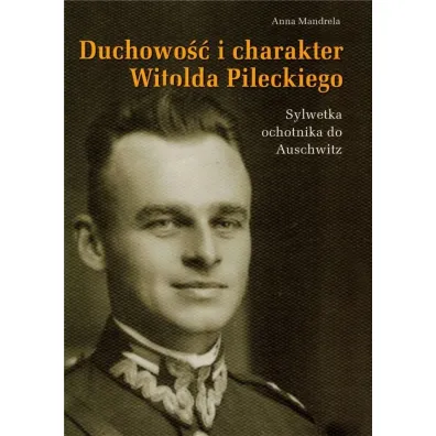 Duchowo�� i charakter Witolda Pileckiego - Anna Mandrela