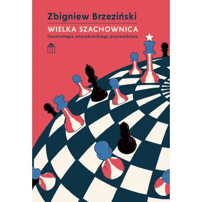 Wielka szachownica. Geostrategia ameryka�skiego przyw�dztwa