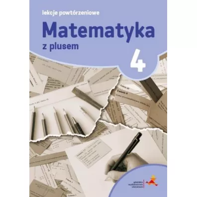 Matematyka z plusem 4. Lekcje powtrzeniowe. Szkoa podstawowa - Marzenna Grochowalska