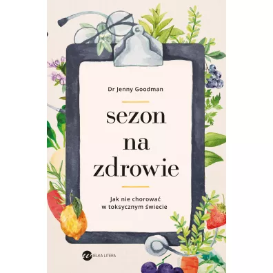 Sezon na zdrowie. Jak nie chorowa� w toksycznym �wiecie - Jenny  Goodman