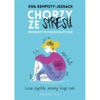 Chorzy ze stresu. Problemy psychosomatyczne - Ewa Kempisty-Jeznach