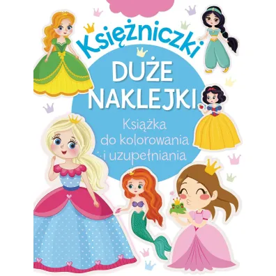 Ksi�niczki. Du�e naklejki. Ksi��ka do kolorowania i uzupe�niania