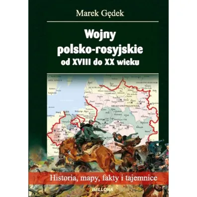 Wojny polsko-rosyjskie od XVIII do XX wieku - Marek G�dek