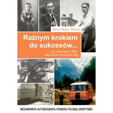 Ra�nym krokiem do sukces�w po stopniach z k��d, jakie �ycie rzuca pod nogi - Jerzy Alojzy Sikora