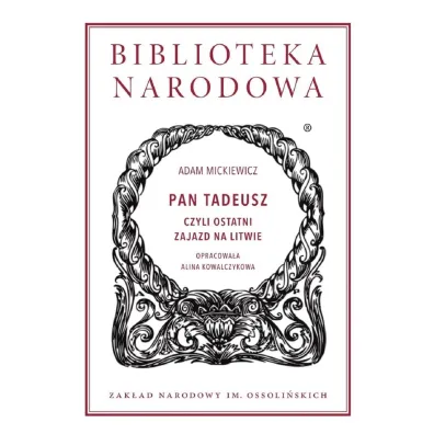 Pan Tadeusz czyli ostatni zajazd na Litwie - Adam Mickiewicz