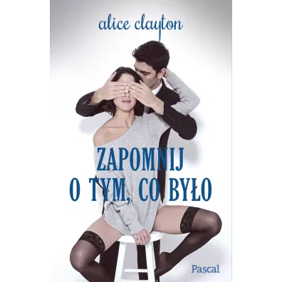 Zapomnij o tym co by�o - Alice Clayton