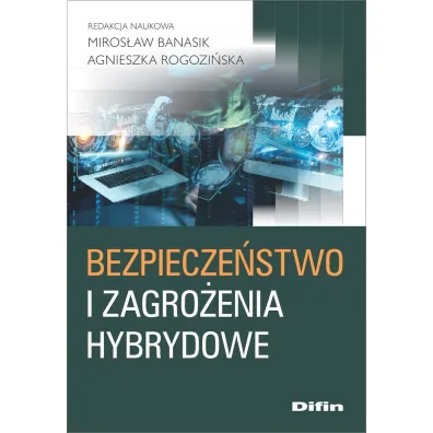 Bezpiecze�stwo i zagro�enia hybrydowe - Miros�aw Banasik, Agnieszka  Rogozi�ska