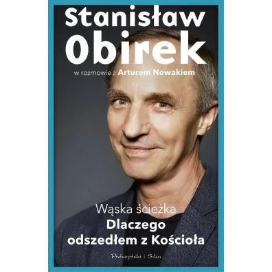 W�ska �cie�ka. Dlaczego odszed�em z Ko�cio�a - Stanis�aw Obirek, Artur Nowak