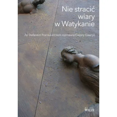 Nie straci� wiary w Watykanie - Cezary Gawry�, Stefan Frankiewicz