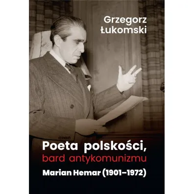 Poeta polsko�ci, bard antykomunizmu. Marian Hemar 1901-1972 - Grzegorz �ukomski