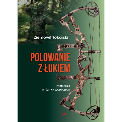 Polowanie z �ukiem. Podr�cznik my�listwa �uczniczego - Ziemowit Tokarski
