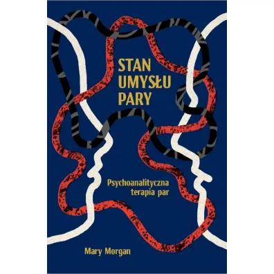 Stan umys�u pary. Psychoanalityczna terapia par - Morgan Mary