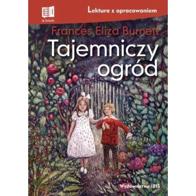 Tajemniczy ogr�d Lektura z opracowaniem - Frances Hodgson Burnett
