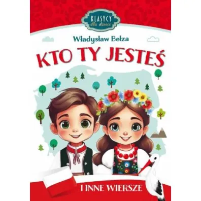 Klasycy dla dzieci. Kto Ty jeste� i inne wiersze - W�adys�aw Be�za