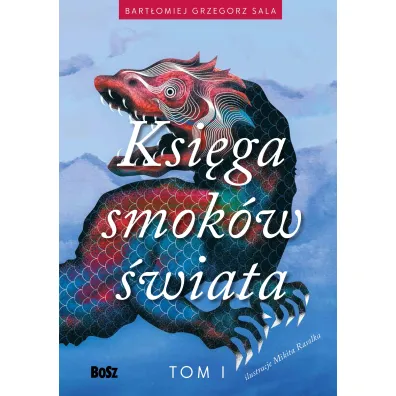 Ksiega smok�w �wiata. Tom 1 - Bart�omiej Grzegorz Sala
