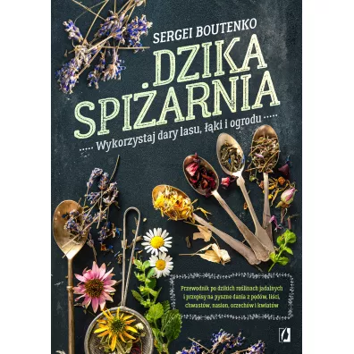 Dzika spi�arnia. Wykorzystaj dary lasu, ��ki i ogrod - Sergei Boutenko