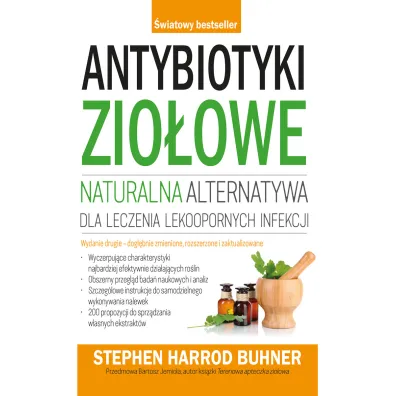 Antybiotyki zio�owe. Naturalna alternatywa dla leczenia lekoopornych infekcji - Stephen Buhner Harrod
