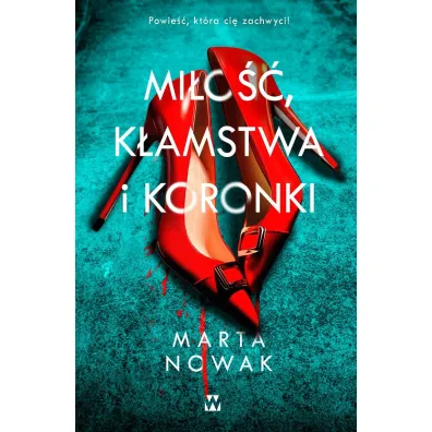 Mi�o��, k�amstwa i koronki - Marta Nowak