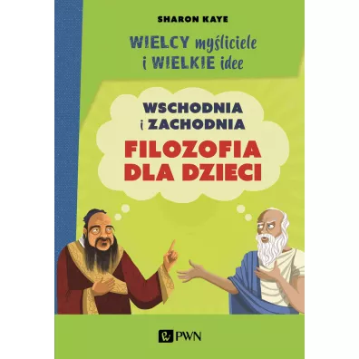 Wielcy my�liciele i wielkie idee. Wschodnia i zachodnia filozofia dla dzieci - Sharon Kaye