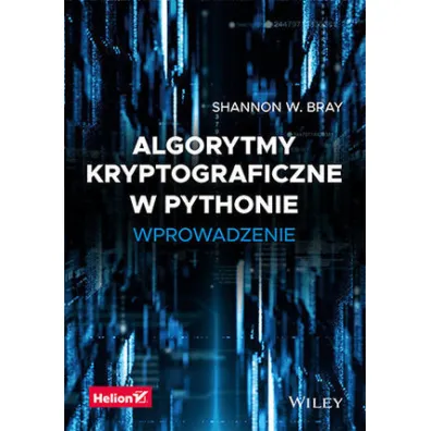 Algorytmy kryptograficzne w Pythonie. Wprowadzenie - Shannon W. Bray