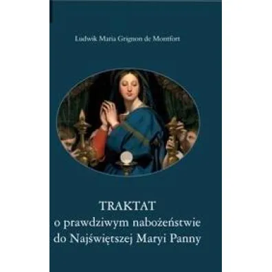 Traktat o prawdziwym nabo�e�stwie do Naj�wi�tszej Maryi Panny - Ludwik Maria Grignion de Montfort